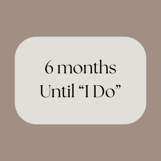 6 Months Until "I Do"